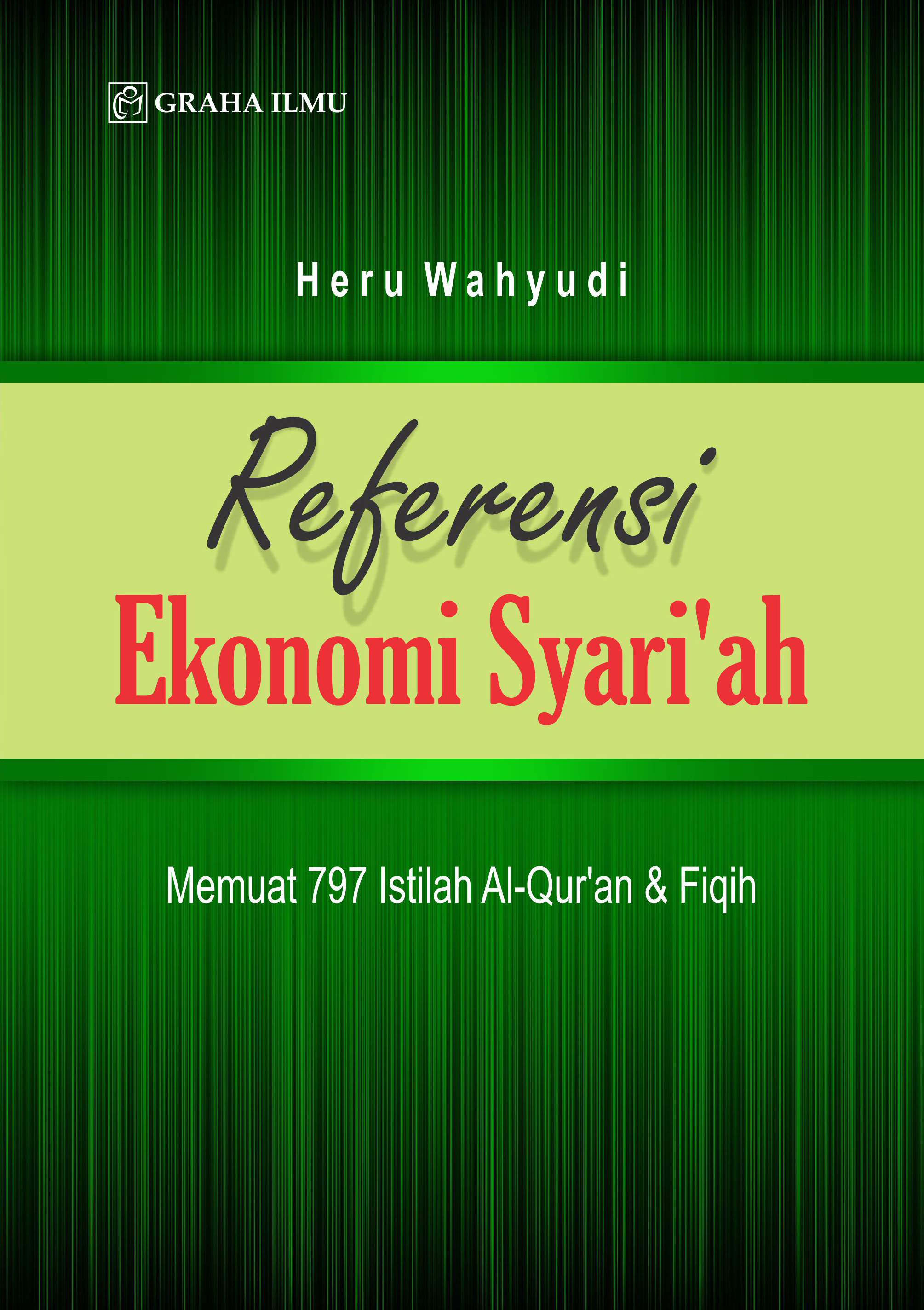 Referensi ekonomi syari'ah : memuat 797 istilah al-qur'an & fiqih [sumber elektronis]