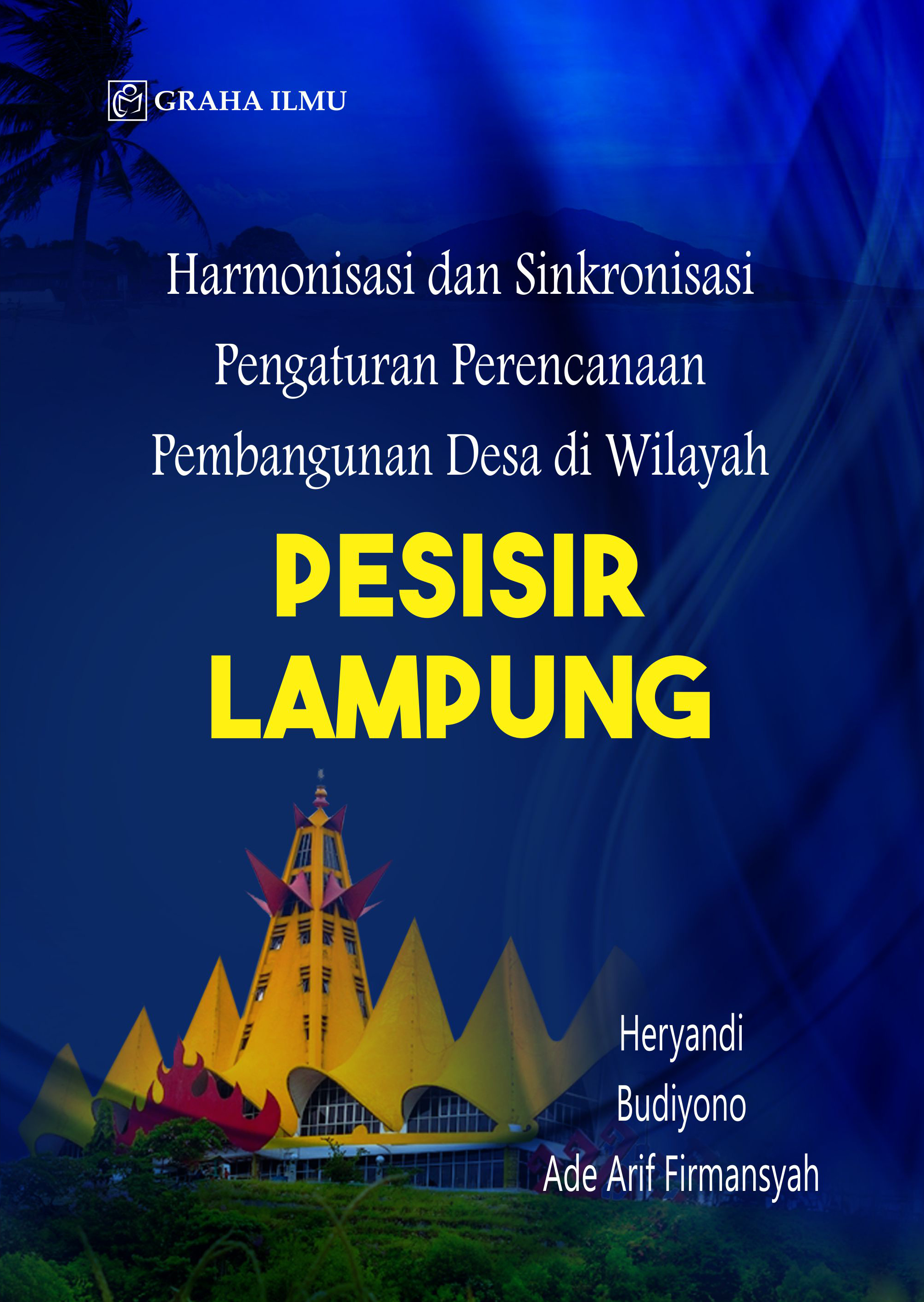 Harmonisasi dan sinkronisasi pengaturan perencanaan pembangunan desa di wilayah Pesisir Lampung [sumber elektronis]