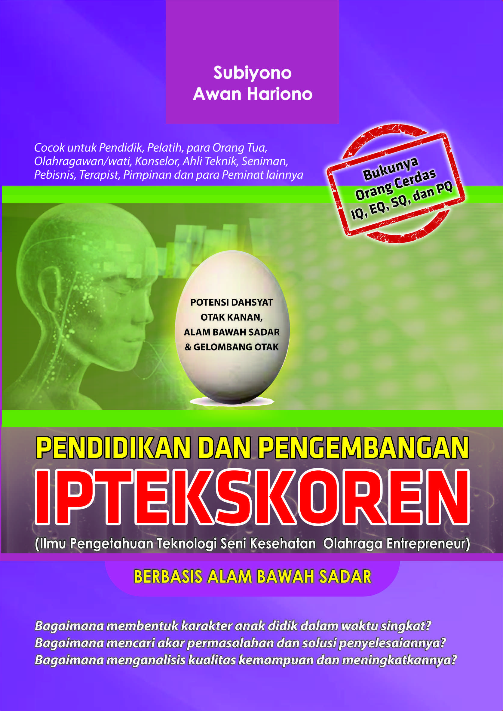 Pendidikan dan pengembangan iptekskoren (ilmu pengetahuan teknologi seni kesehatan olahraga entrepreneur) berbasis alam bawah sadar [sumber elektronis]