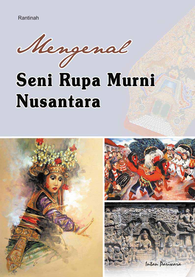 Mengenal seni rupa murni Nusantara [sumber elektronis]