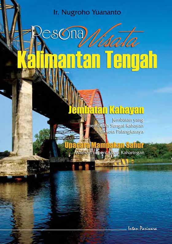 Pesona wisata Kalimantan Tengah [sumber elektronis]