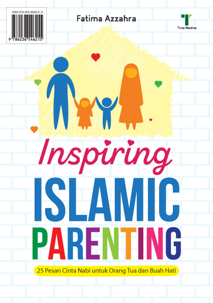 Inspiring Islamic parenting [sumber elektronis] : 25 pesan cinta nabi untuk orang tua dan buah hati