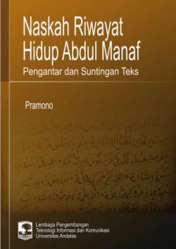 Naskah riwayat hidup Abdul Manaf : pengantar dan suntingan teks [sumber elektronis]