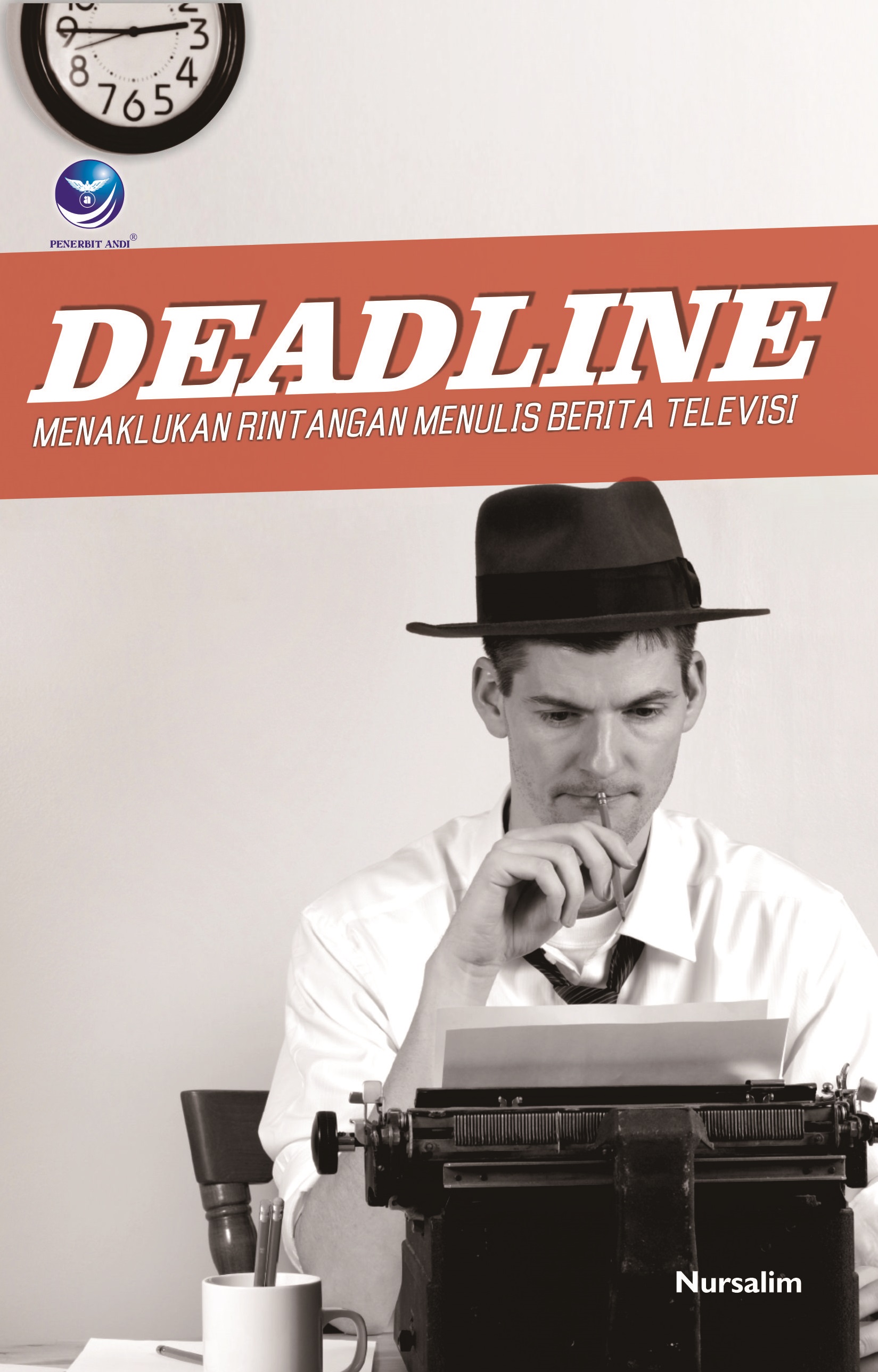 Deadline, menaklukan rintangan menulis berita televisi [sumber elektronis]